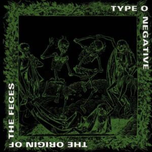 TYPE O NEGATIVE-THE ORIGIN OF THE FECES (REISSUE)