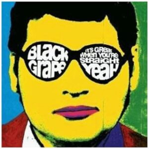 BLACK GRAPE-IT´S GREAT WHEN YOU´RE STRAIGHT