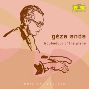 GÉZA ANDA-GÉZA ANDA: TROUBADOUR OF THE PIANO