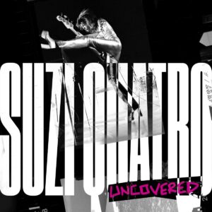 SUZI QUATRO-SUZI QUATRO: UNCOVERED