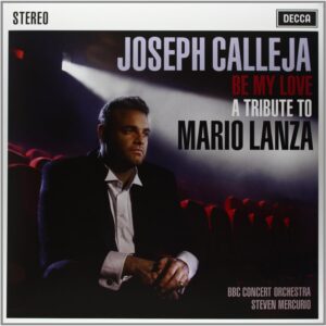 JOSEPH CALLEJA, BBC CONCERT ORCHESTRA, STEVEN MERCURIO-BE MY LOVE - A TRIBUTE TO MARIO LANZA