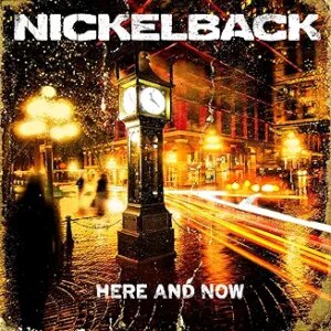 NICKELBACK-HERE AND NOW