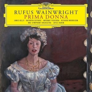 JANIS KELLY, KATHRYN GUTHRIE, ANTONIO FIGUEROA, RICHARD MORRISON, BBC SYMPHONY ORCHESTRA, JAYCE OGREN-RUFUS WAINWRIGHT: PRIMA DONNA