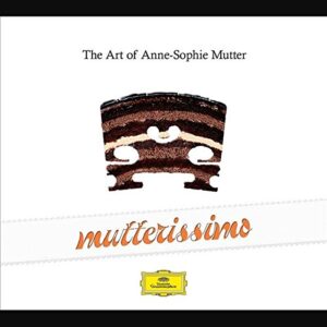 ANNE-SOPHIE MUTTER-MUTTERISSIMO – THE ART OF ANNE-SOPHIE MUTTER