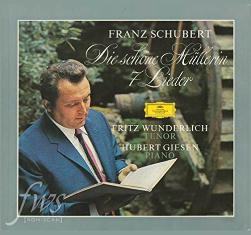 FRITZ WUNDERLICH, HUBERT GIESEN-SCHUBERT: DIE SCHÖNE MÜLLERIN, D.795; 7 LIEDER