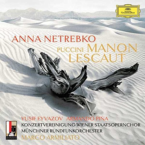 ANNA NETREBKO, YUSIF EYVAZOV, ARMANDO PIÑA, KONZERTVEREINIGUNG WIENER STAATSOPERNCHOR, MÜNCHNER RUNDFUNKORCHESTER, MARCO ARMILIATO-PUCCINI: MANON LESCAUT