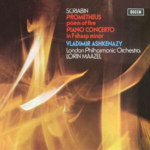 VLADIMIR ASHKENAZY, LONDON PHILHARMONIC ORCHESTRA, LORIN MAAZEL-SCRIABIN: PIANO CONCERTO; PROMETHEUS