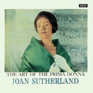 DAME JOAN SUTHERLAND, CHORUS OF THE ROYAL OPERA HOUSE, COVENT GARDEN, ORCHESTRA OF THE ROYAL OPERA HOUSE, COVENT GARDEN, FRANCESCO MOLINARI-PRADELLI-THE ART OF THE PRIMA DONNA