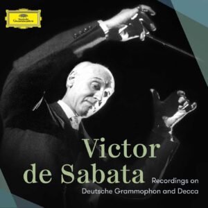 VICTOR DE SABATA-VICTOR DE SABATA – THE RECORDINGS ON DEUTSCHE GRAMMOPHON AND DECCA
