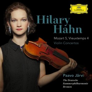 HILARY HAHN, DIE DEUTSCHE KAMMERPHILHARMONIE BREMEN, PAAVO JÄRVI-MOZART: VIOLIN CONCERTO NO.5 IN A, K.219 / VIEUXTEMPS: VIOLIN CONCERTO NO.4 IN D MINOR, OP.31