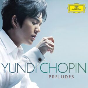 YUNDI-CHOPIN: THE COMPLETE PRELUDES