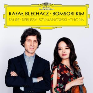 RAFAL BLECHACZ, BOMSORI KIM-DEBUSSY, FAURÉ, SZYMANOWSKI, CHOPIN