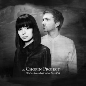 ÓLAFUR ARNALDS, ALICE SARA OTT-THE CHOPIN PROJECT