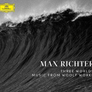 MAX RICHTER-THREE WORLDS: MUSIC FROM WOOLF WORKS